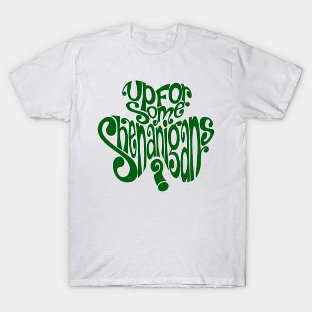 St. Patrick's Day - Up For Some Shenanigans? T-Shirt by BadCatDesigns